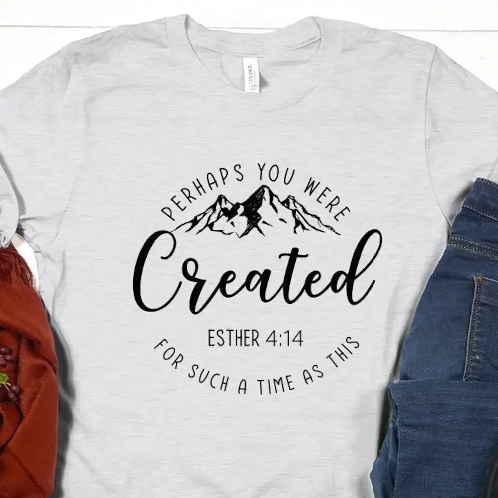 Perhaps You Were Created T Shirt Bible Verse New Year Christian People Faith Apparel Clothing