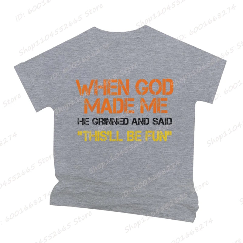 When God Made Me He Grinned and Said Print T-shirts Short Sleeve Funny Sarcastic Saying T-Shirt Christian Shirt Men's Clothing