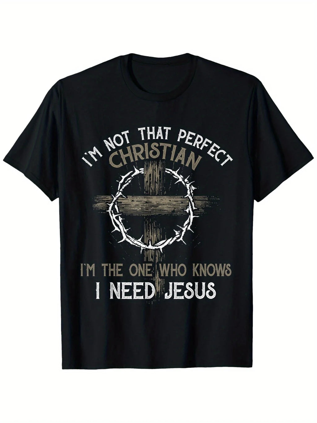 I'm not the perfect Christian, I'm the one who needs Jesus T-shirt - Christian Faith Clothing with Cross