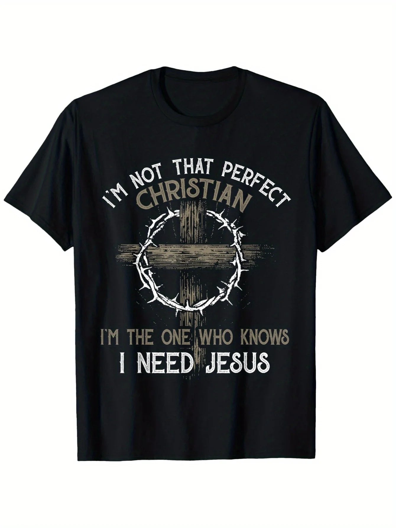 I'm not the perfect Christian, I'm the one who needs Jesus T-shirt - Christian Faith Clothing with Cross